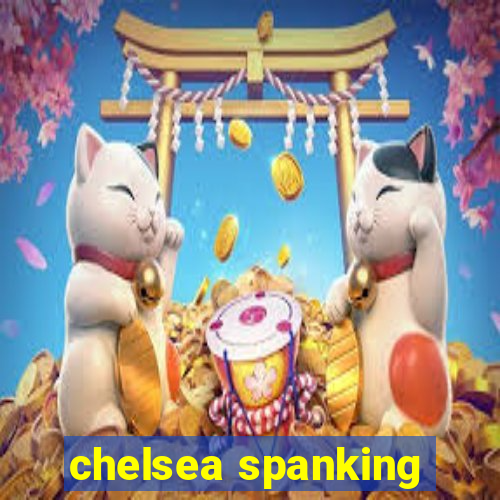 chelsea spanking